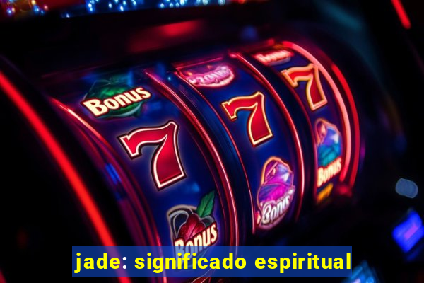 jade: significado espiritual